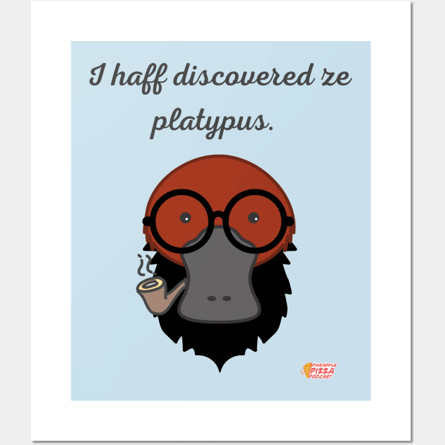 I haff discovered ze platypus! Wall Art by Pineapple Pizza Podcast